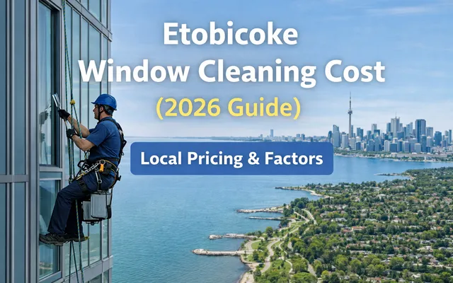 Etobicoke window cleaning price guide for 2026