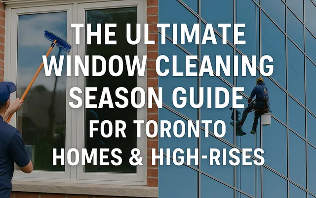 Window cleaning guide for Toronto homes and high-rises